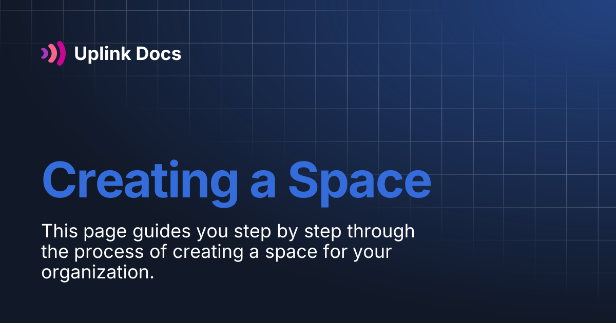 Creating a Space | Uplink Docs